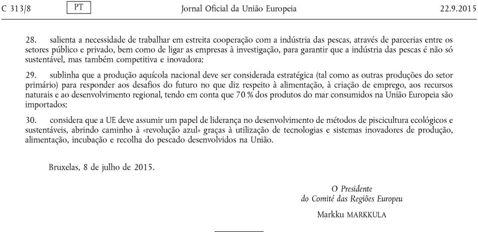 garantir que a indústria das pescas é não só sustentável, mas também competitiva e inovadora; 29.