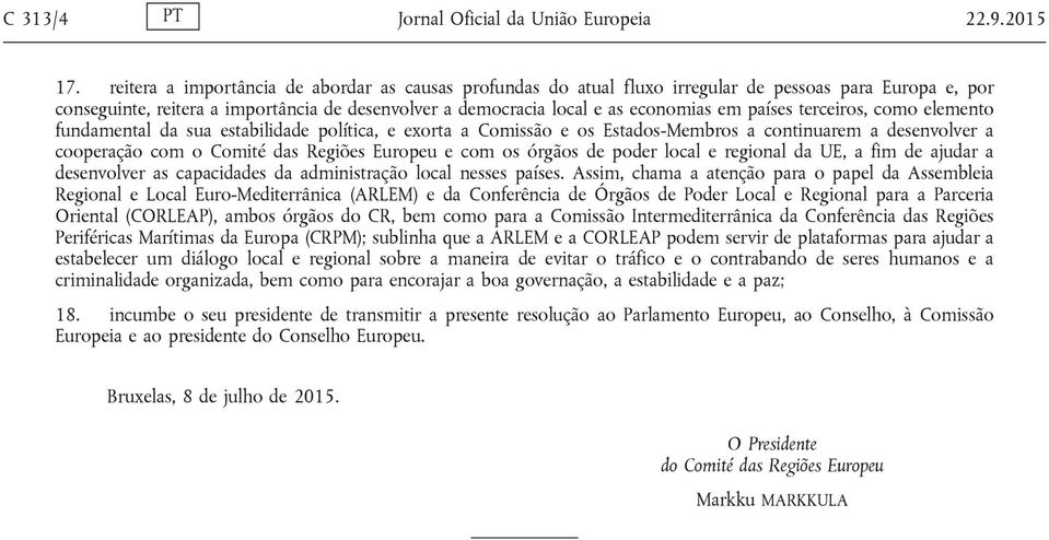 países terceiros, como elemento fundamental da sua estabilidade política, e exorta a Comissão e os Estados-Membros a continuarem a desenvolver a cooperação com o Comité das Regiões Europeu e com os