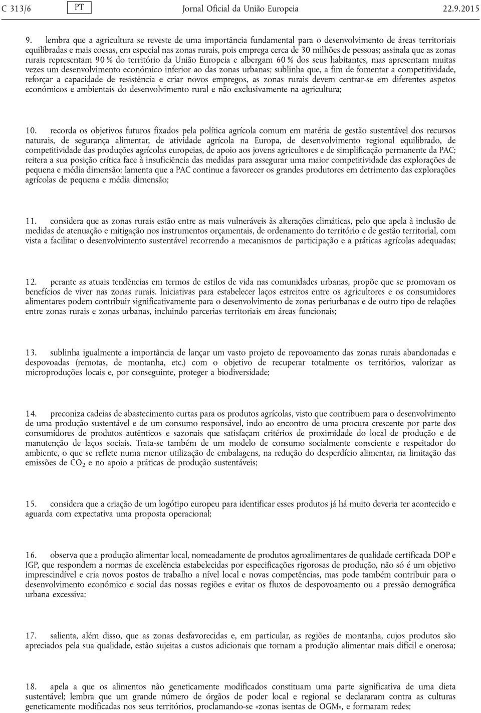 milhões de pessoas; assinala que as zonas rurais representam 90 % do território da União Europeia e albergam 60 % dos seus habitantes, mas apresentam muitas vezes um desenvolvimento económico