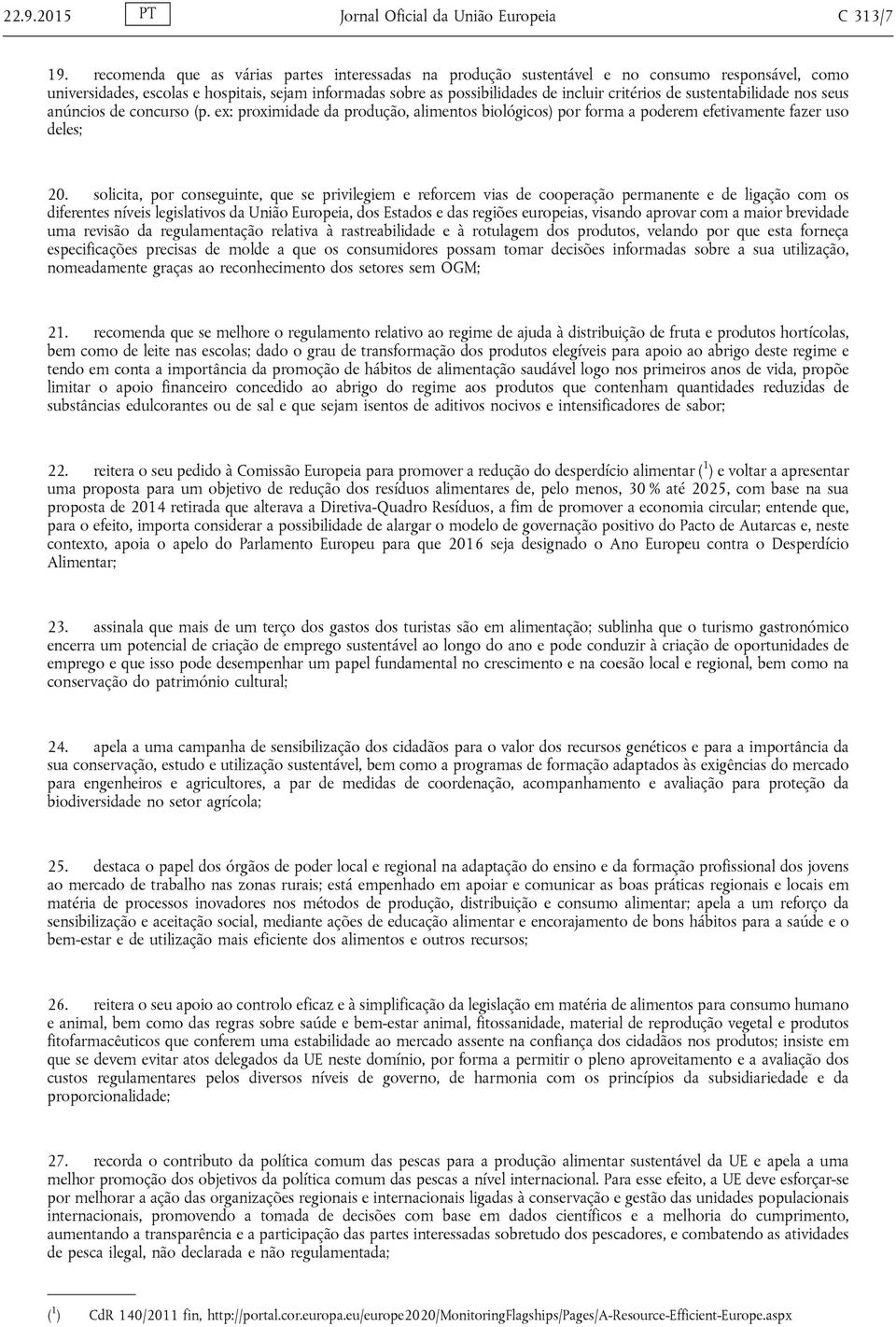 sustentabilidade nos seus anúncios de concurso (p. ex: proximidade da produção, alimentos biológicos) por forma a poderem efetivamente fazer uso deles; 20.