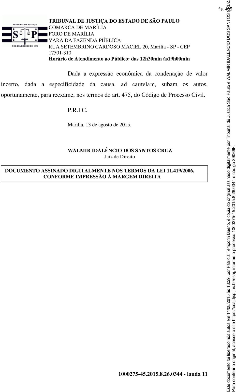 WALMIR IDALÊNCIO DOS SANTOS CRUZ Juiz de Direito DOCUMENTO ASSINADO DIGITALMENTE NOS TERMOS DA LEI 11.