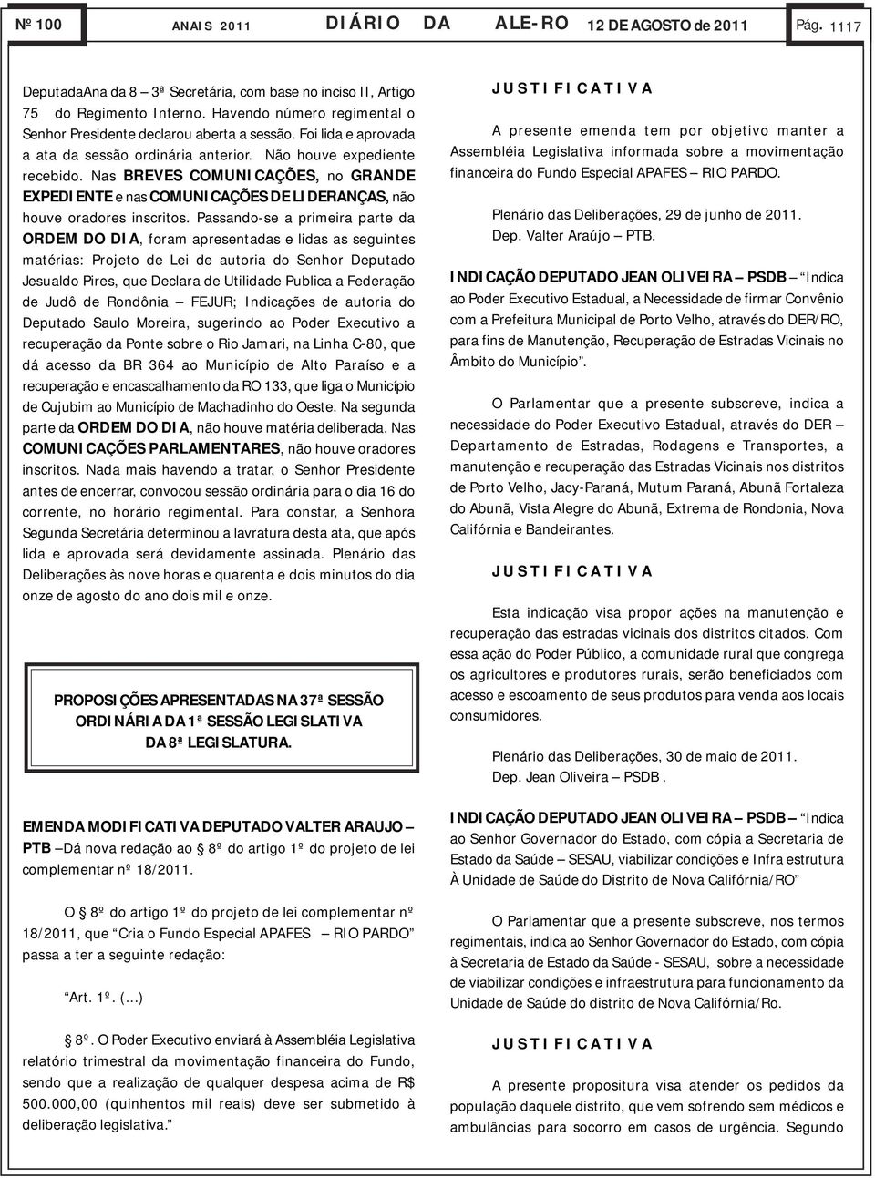 Nas BREVES COMUNICAÇÕES, no GRANDE EXPEDIENTE e nas COMUNICAÇÕES DE LIDERANÇAS, não houve oradores inscritos.