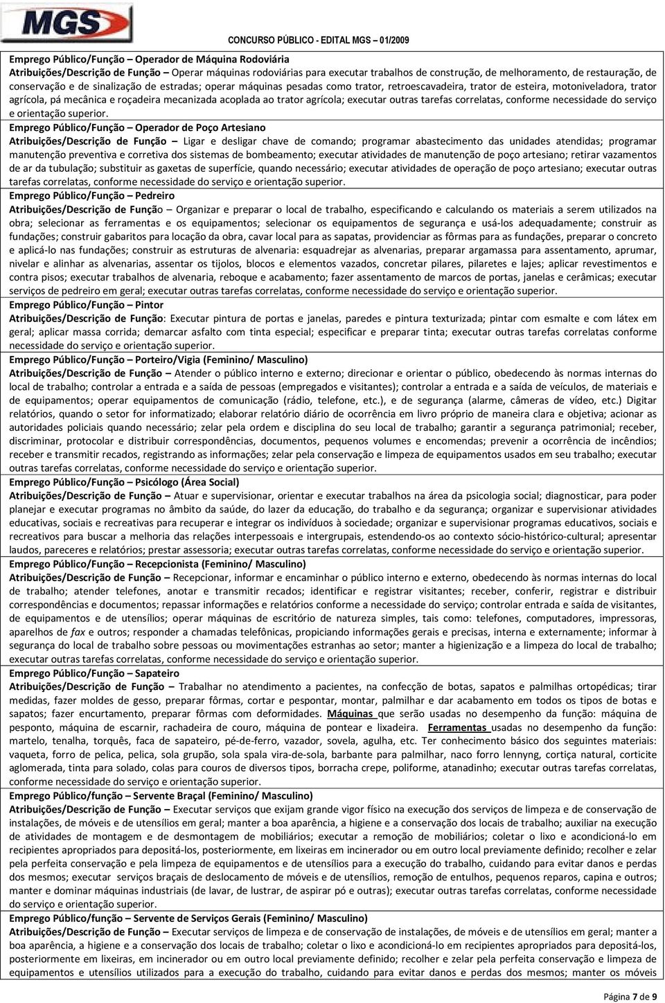 trator agrícola; executar outras tarefas correlatas, conforme necessidade do serviço e orientação superior.