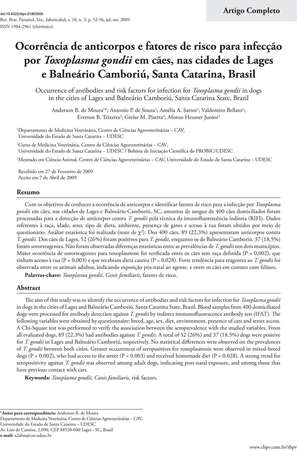 Brasil Occurrence of antibodies and risk factors for infection for Toxoplasma gondii in dogs in the cities of Lages and Balneário Camboriú, Santa Catarina State, Brazil Anderson B.