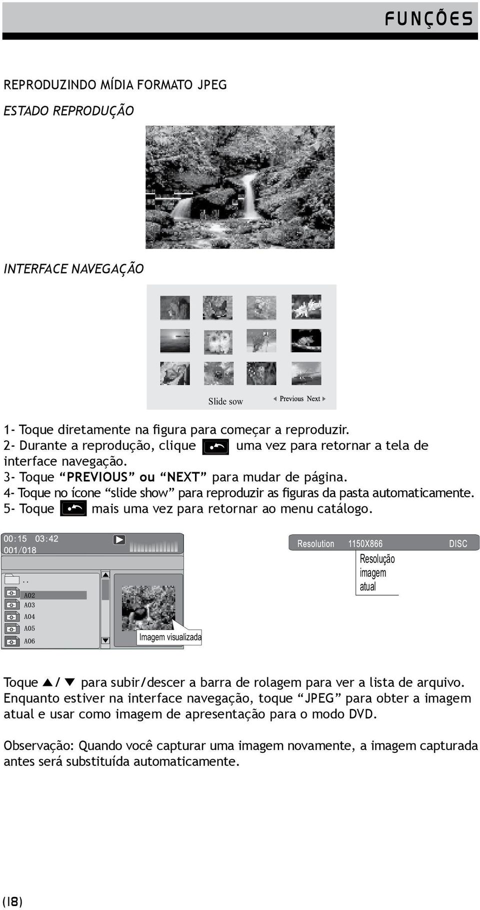 4- Toque no ícone slide show para reproduzir as figuras da pasta automaticamente. 5- Toque mais uma vez para retornar ao menu catálogo.