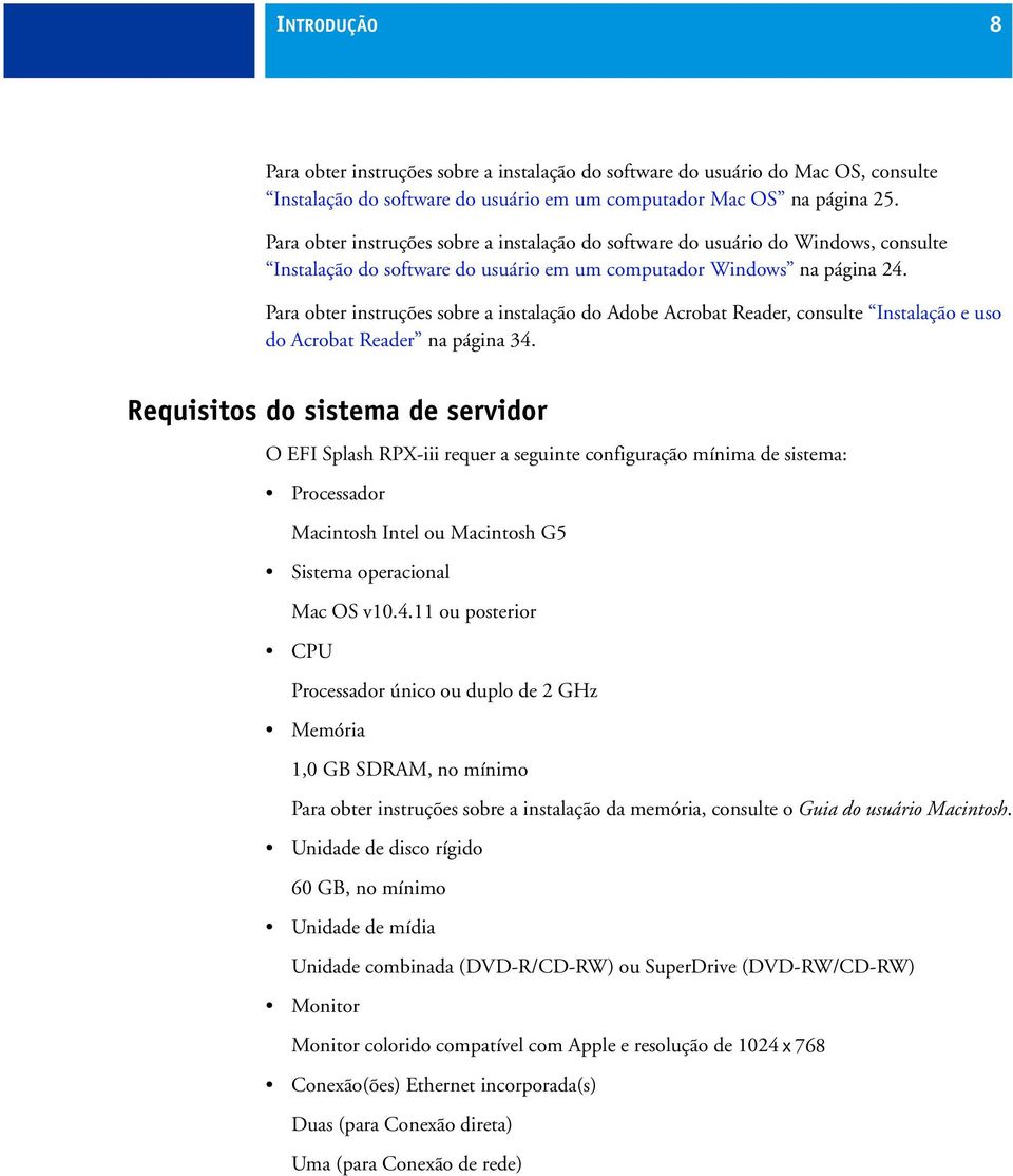 Para obter instruções sobre a instalação do Adobe Acrobat Reader, consulte Instalação e uso do Acrobat Reader na página 34.