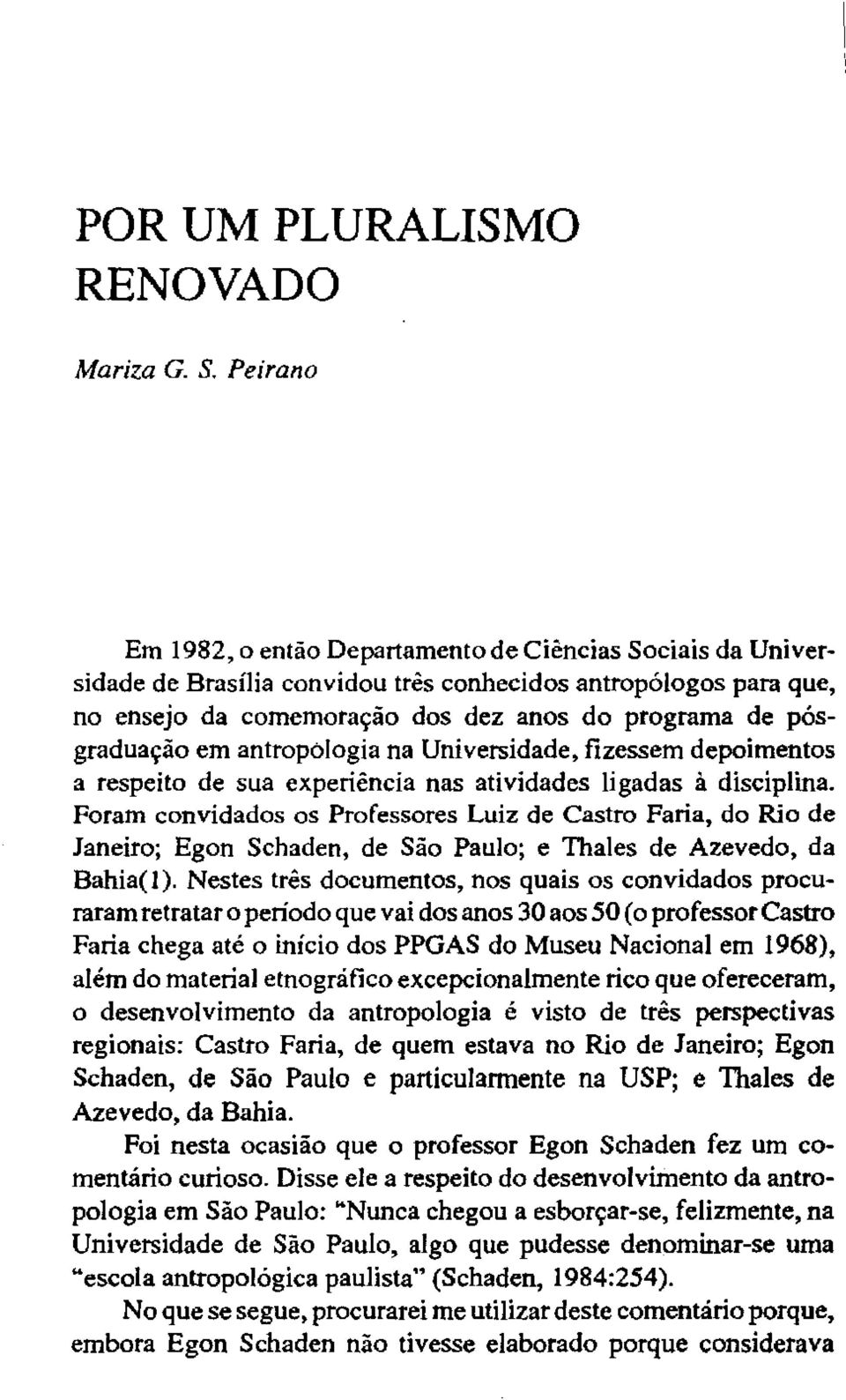 em antropologia na Universidade, fizessem depoimentos a respeito de sua experiência nas atividades ligadas à disciplina.