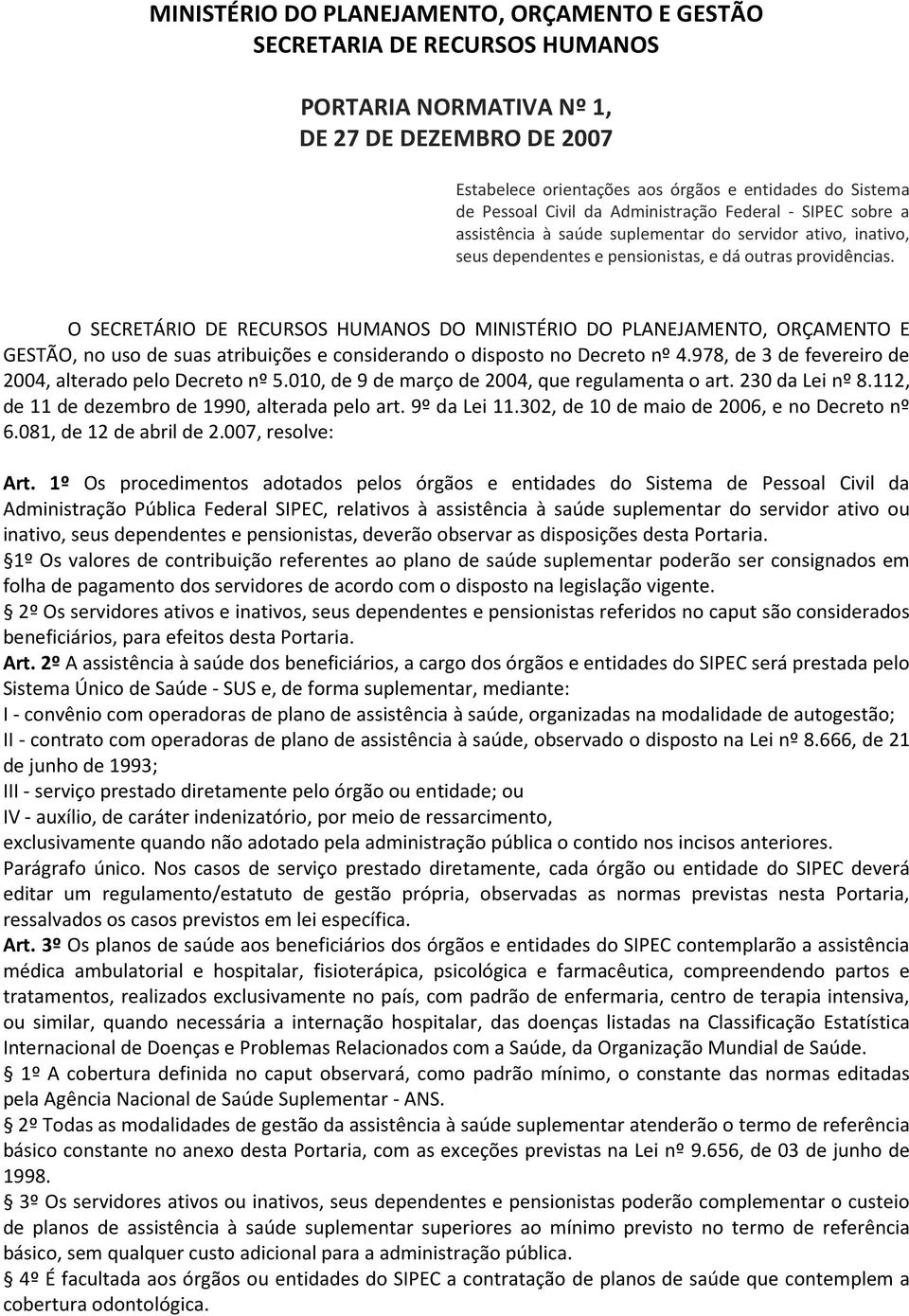 O SECRETÁRIO DE RECURSOS HUMANOS DO MINISTÉRIO DO PLANEJAMENTO, ORÇAMENTO E GESTÃO, no uso de suas atribuições e considerando o disposto no Decreto nº 4.