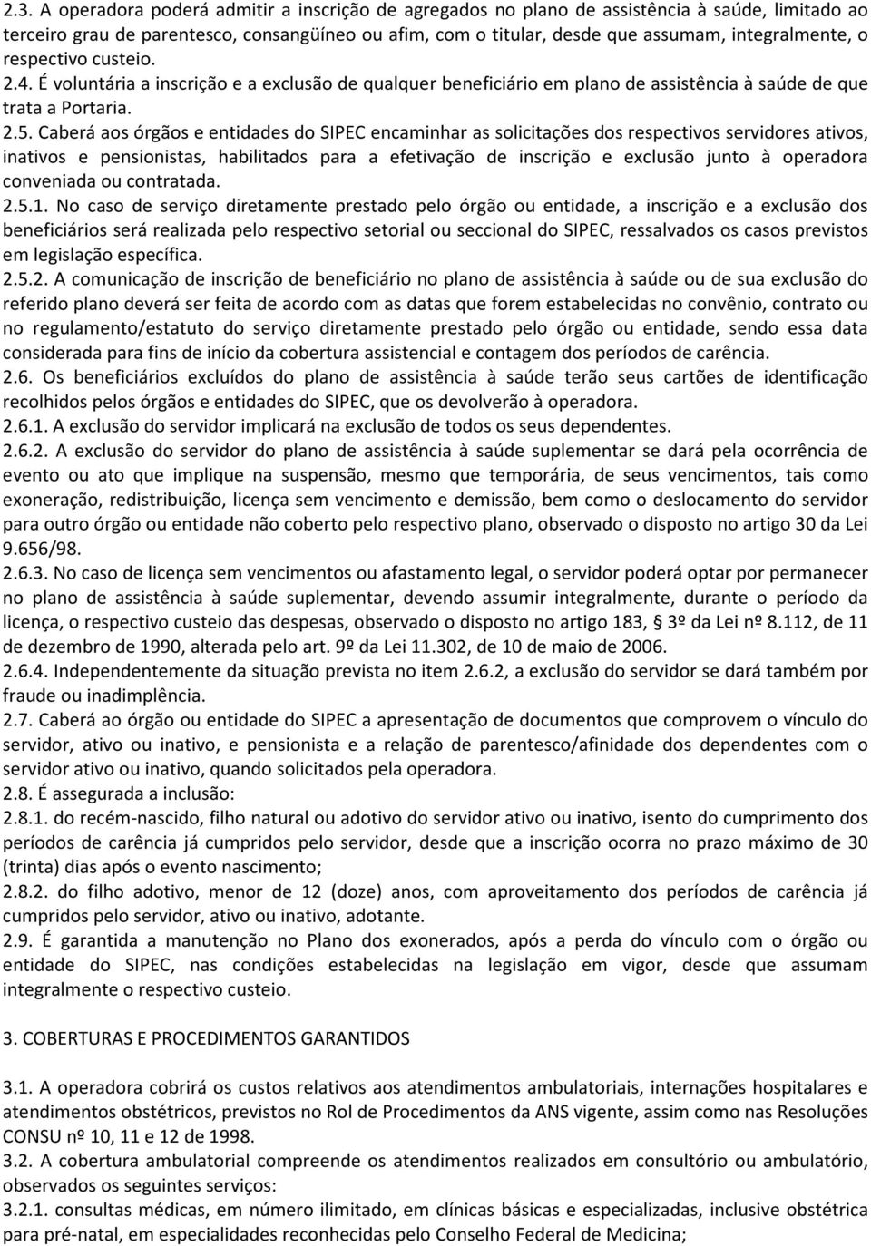 Caberá aos órgãos e entidades do SIPEC encaminhar as solicitações dos respectivos servidores ativos, inativos e pensionistas, habilitados para a efetivação de inscrição e exclusão junto à operadora