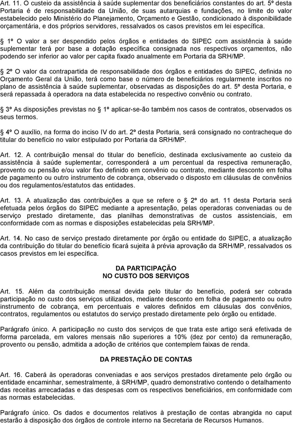 orçamentária, e dos próprios servidores, ressalvados os casos previstos em lei específica.