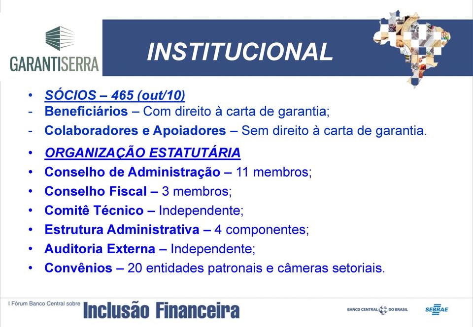 ORGANIZAÇÃO ESTATUTÁRIA Conselho de Administração 11 membros; Conselho Fiscal 3 membros; Comitê