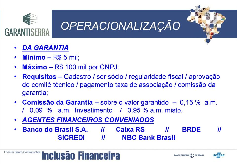 garantia; Comissão da Garantia sobre o valor garantido 0,15 % a.m. / 0,09 % a.m. Investimento / 0,95 % a.