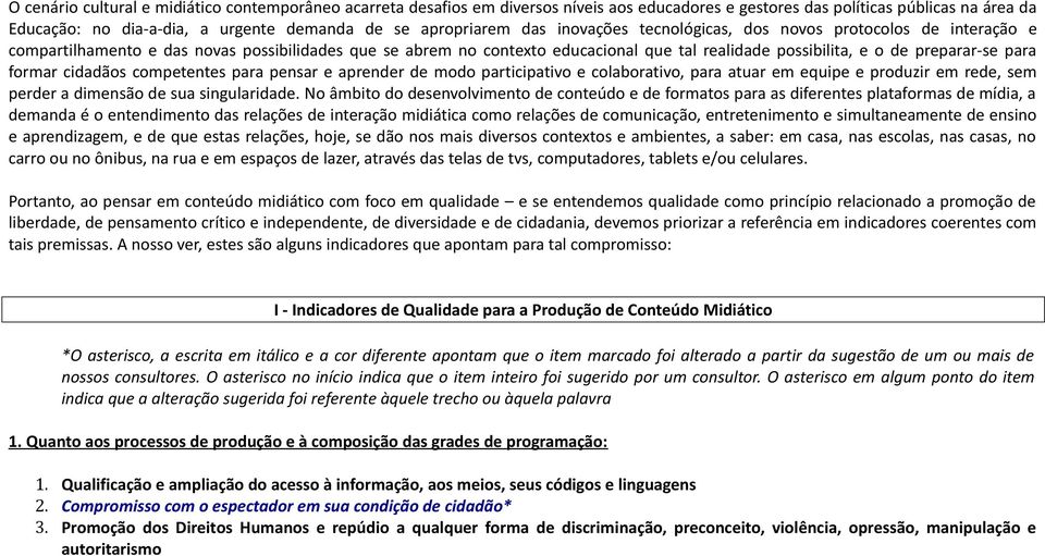 aprndr d modo participativo colaborativo, para atuar m quip produzir m rd, sm prdr a dimnsão d sua singularidad.