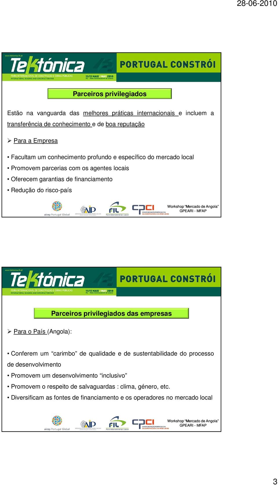 risco-país Parceiros privilegiados das empresas Para o País (Angola): Conferem um carimbo de qualidade e de sustentabilidade do processo de desenvolvimento