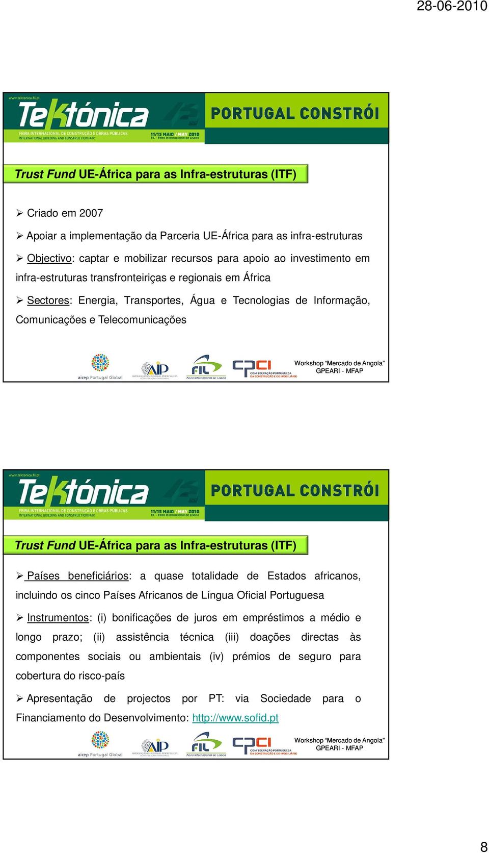 Infra-estruturas (ITF) Países beneficiários: a quase totalidade de Estados africanos, incluindo os cinco Países Africanos de Língua Oficial Portuguesa Instrumentos: (i) bonificações de juros em