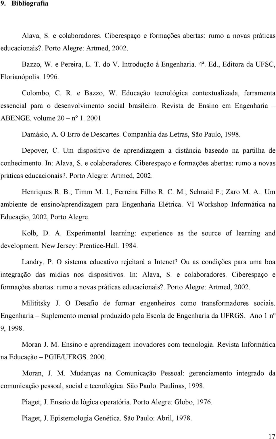 Revista de Ensino em Engenharia ABENGE. volume 20 nº 1. 2001 Damásio, A. O Erro de Descartes. Companhia das Letras, São Paulo, 1998. Depover, C.