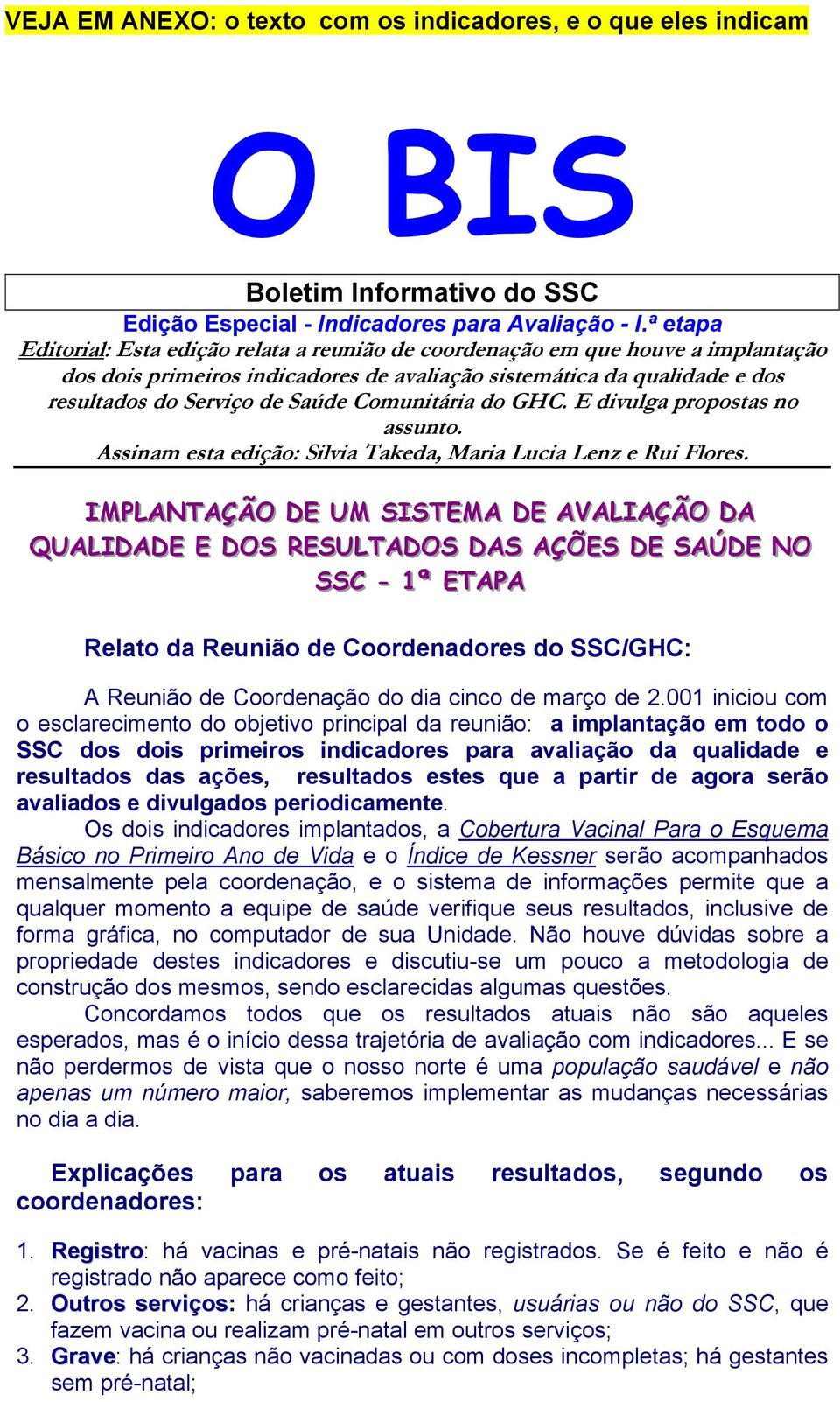 Comunitária do GHC. E divulga propostas no assunto. Assinam esta edição: Silvia Takeda, Maria Lucia Lenz e Rui Flores.