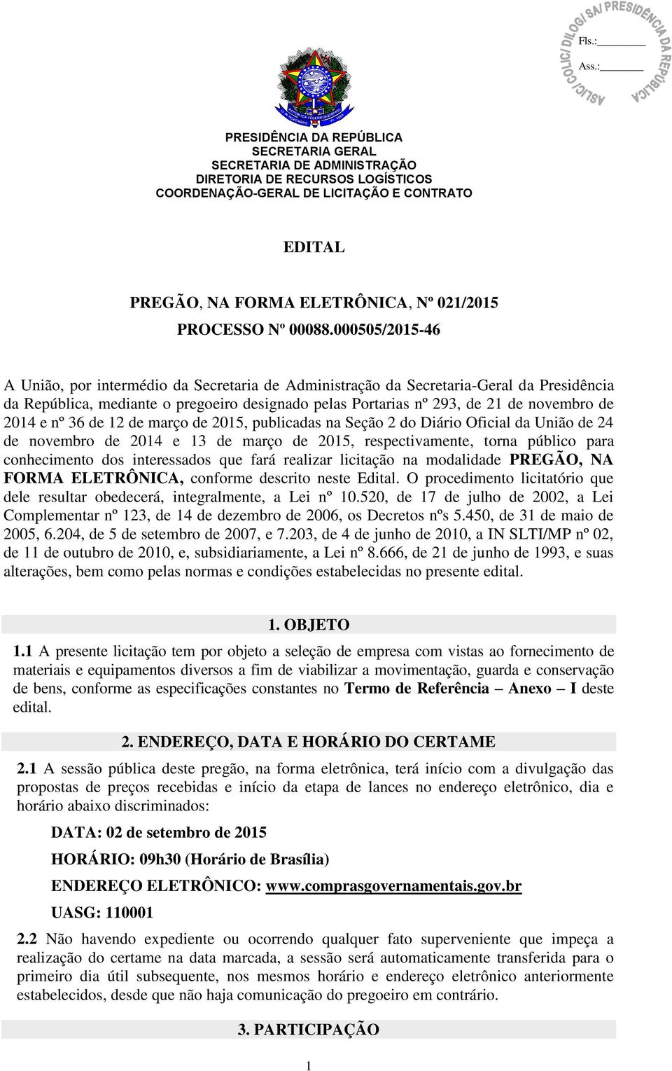 000505/2015-46 A União, por intermédio da Secretaria de Administração da Secretaria-Geral da Presidência da República, mediante o pregoeiro designado pelas Portarias nº 293, de 21 de novembro de 2014