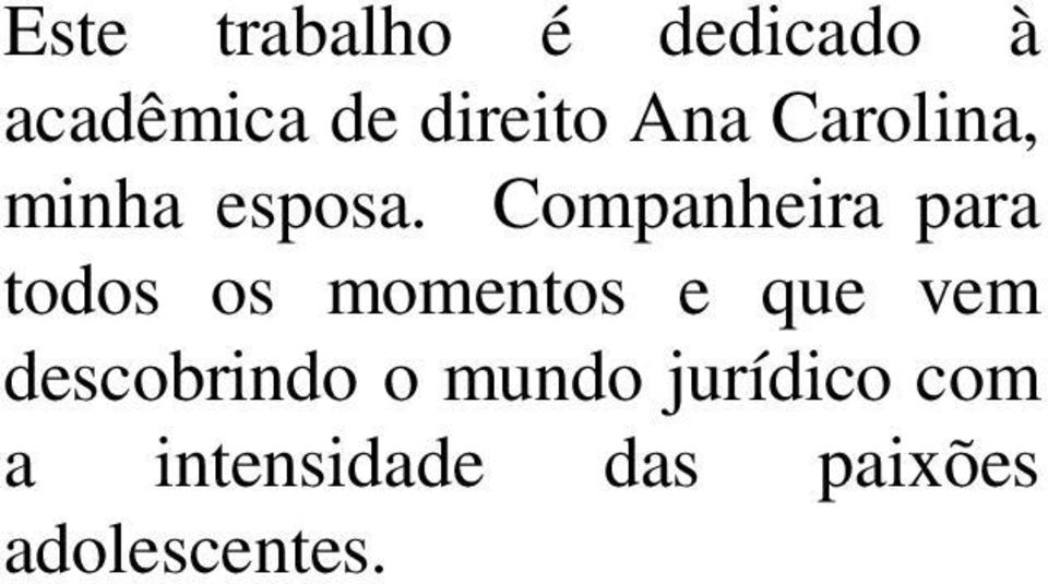 Companheira para todos os momentos e que vem