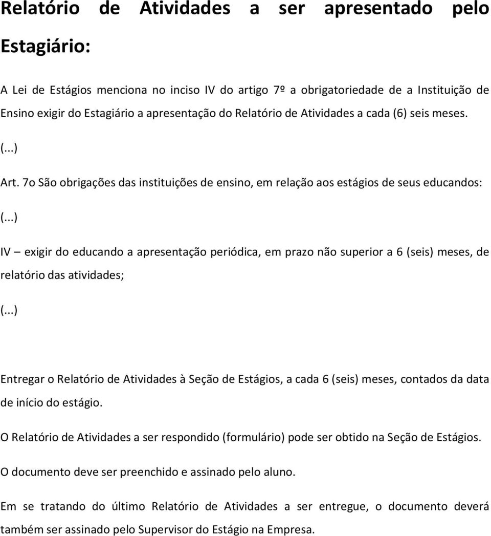 ..) IV exigir do educando a apresentação periódica, em prazo não superior a 6 (seis) meses, de relatório das atividades; (.