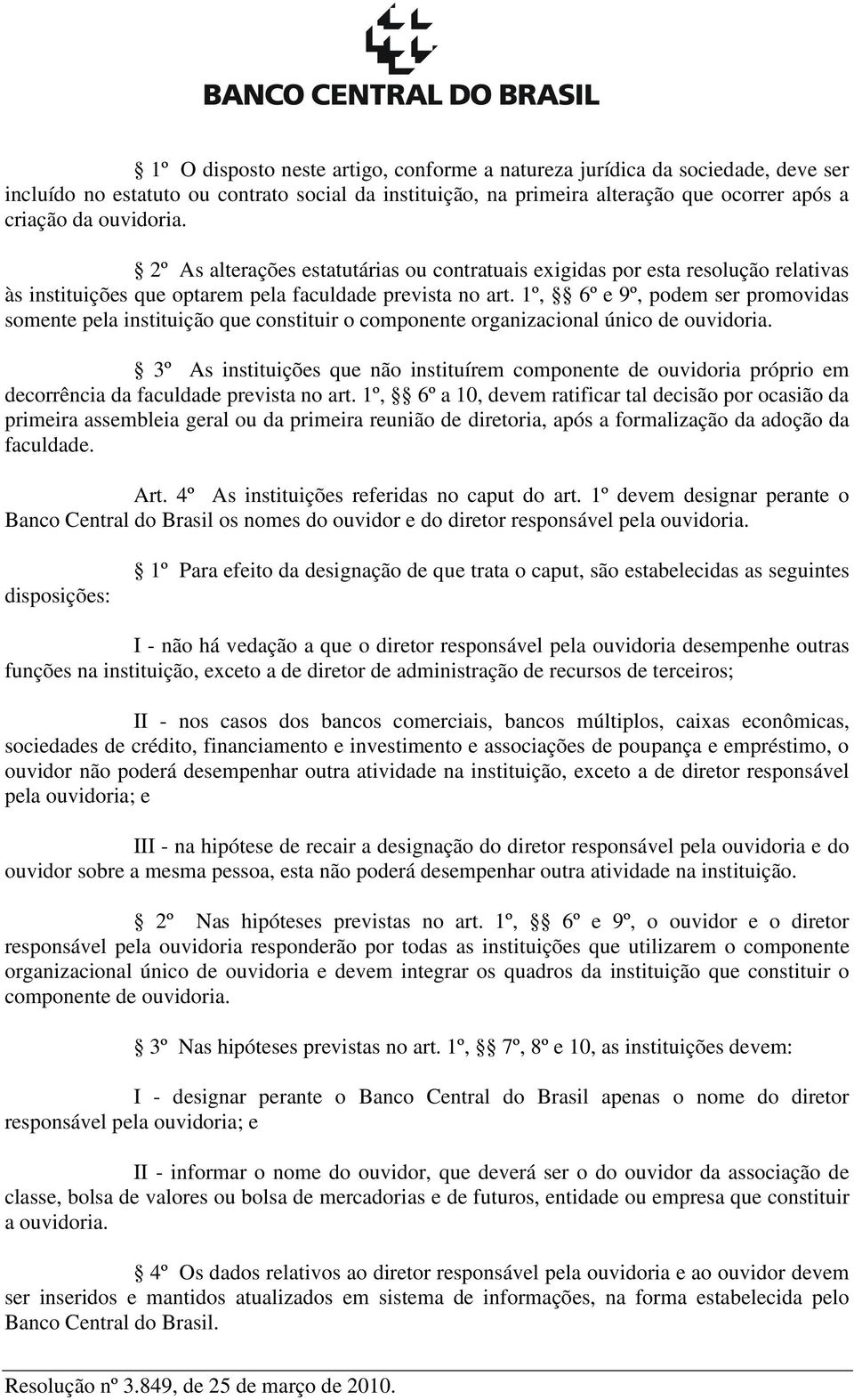 1º, 6º e 9º, podem ser promovidas somente pela instituição que constituir o componente organizacional único de ouvidoria.