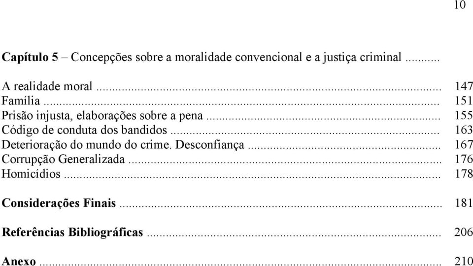 .. 155 Código de conduta dos bandidos... 163 Deterioração do mundo do crime. Desconfiança.