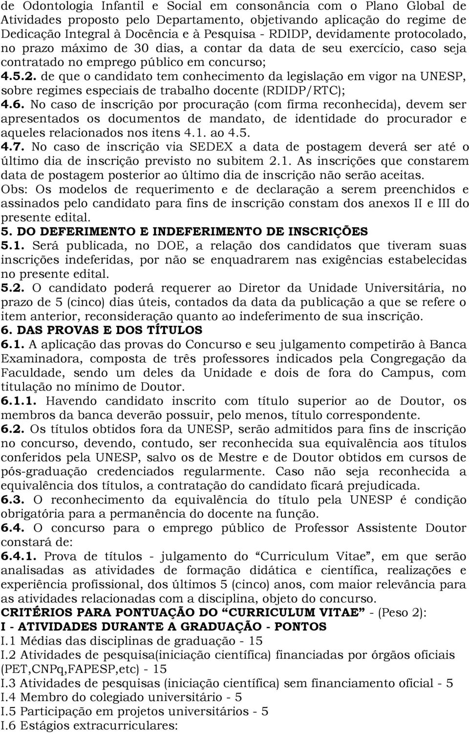 de que o candidato tem conhecimento da legislação em vigor na UNESP, sobre regimes especiais de trabalho docente (RDIDP/RTC); 4.6.