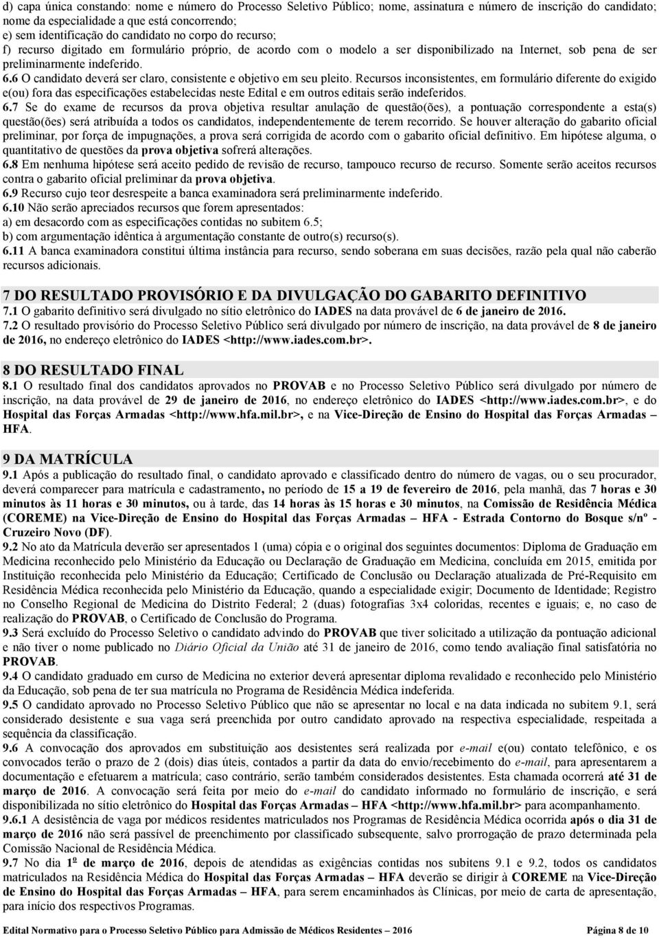 6 O candidato deverá ser claro, consistente e objetivo em seu pleito.