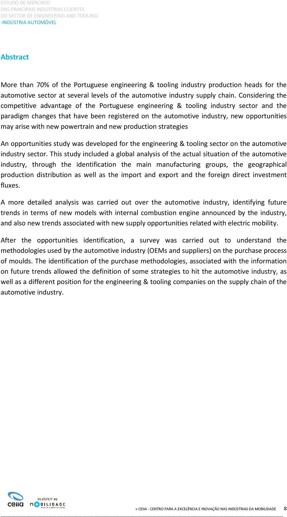 arise with new powertrain and new production strategies An opportunities study was developed for the engineering & tooling sector on the automotive industry sector.