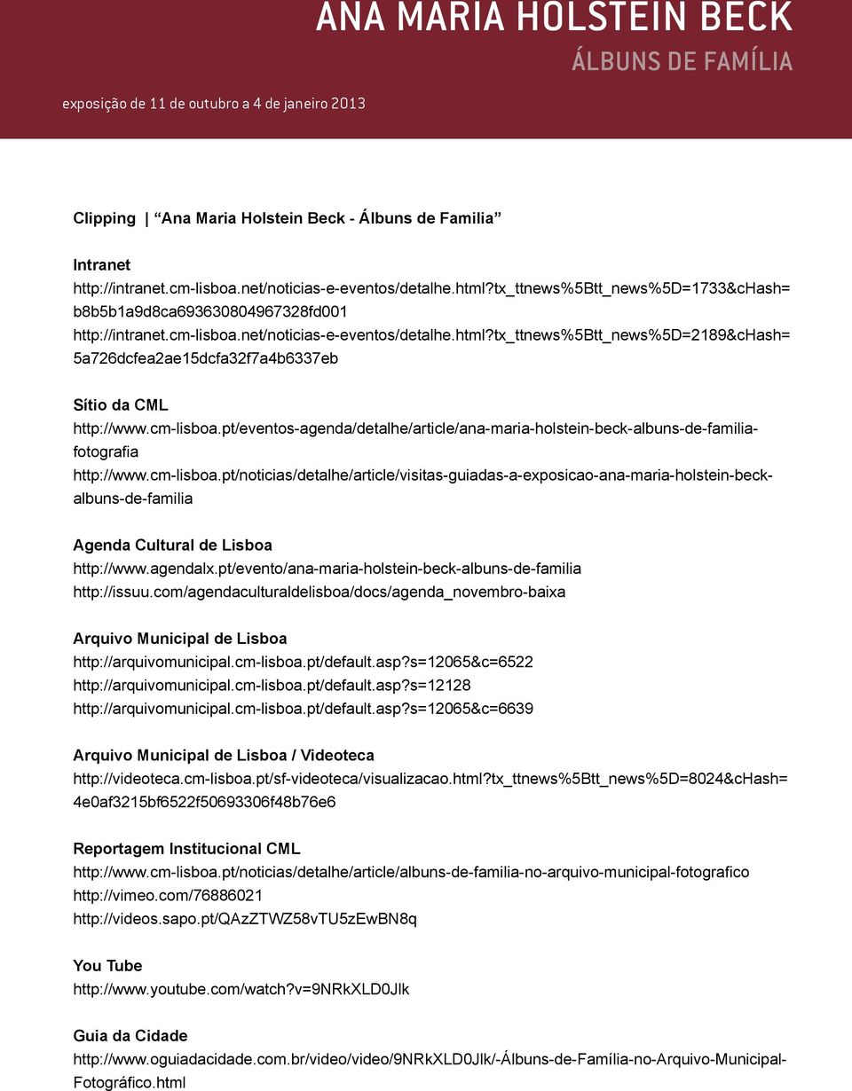 tx_ttnews%5btt_news%5d=2189&chash= 5a726dcfea2ae15dcfa32f7a4b6337eb Agenda Cultural de Lisboa http://www.agendalx.pt/evento/ana-maria-holstein-beck-albuns-de-familia http://issuu.