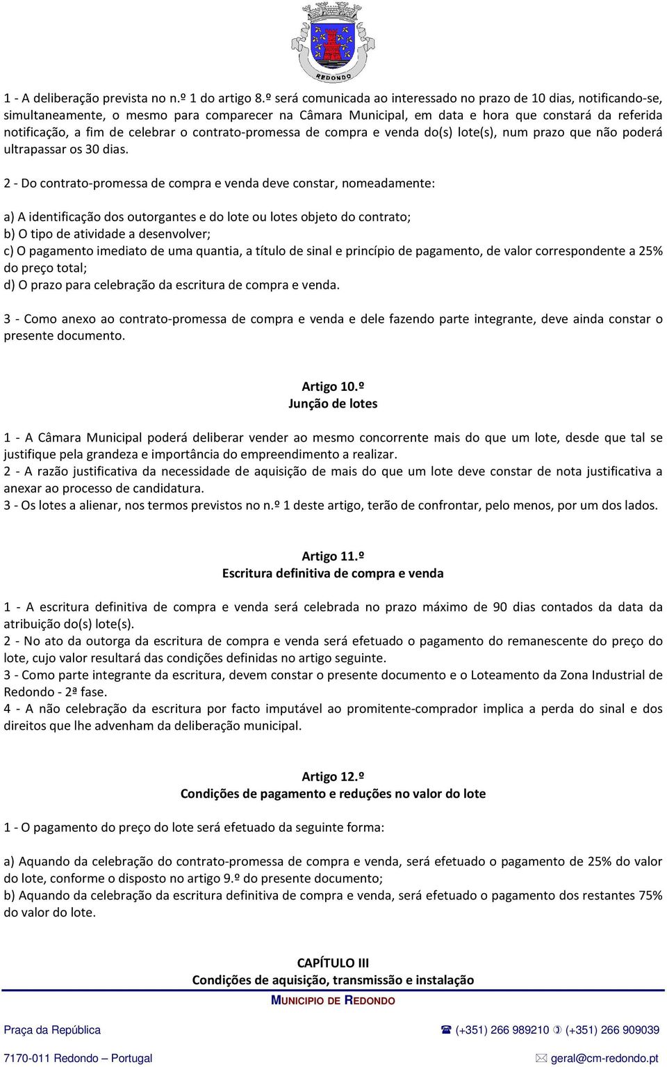 celebrar o contrato-promessa de compra e venda do(s) lote(s), num prazo que não poderá ultrapassar os 30 dias.