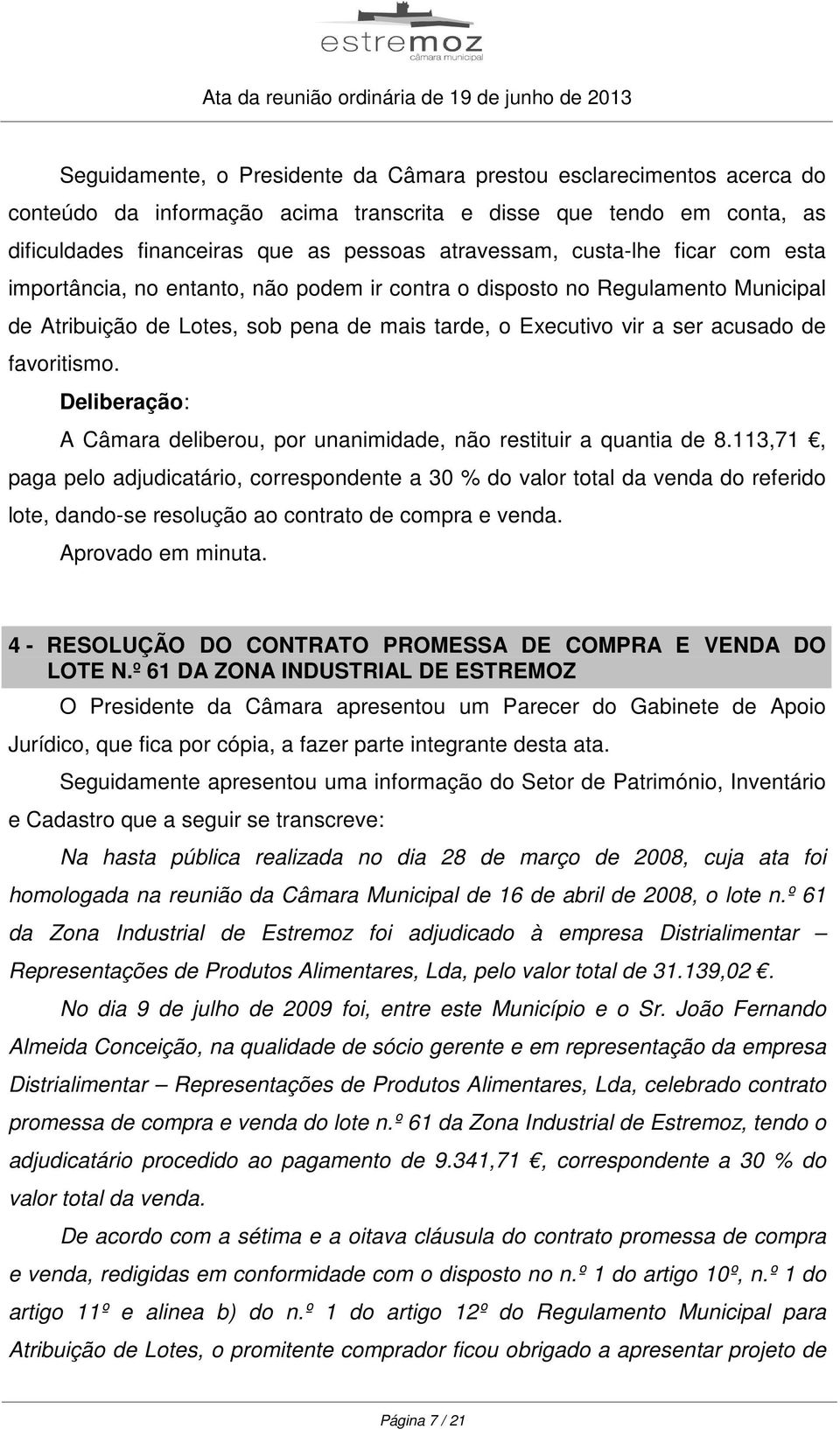 Deliberação: A Câmara deliberou, por unanimidade, não restituir a quantia de 8.