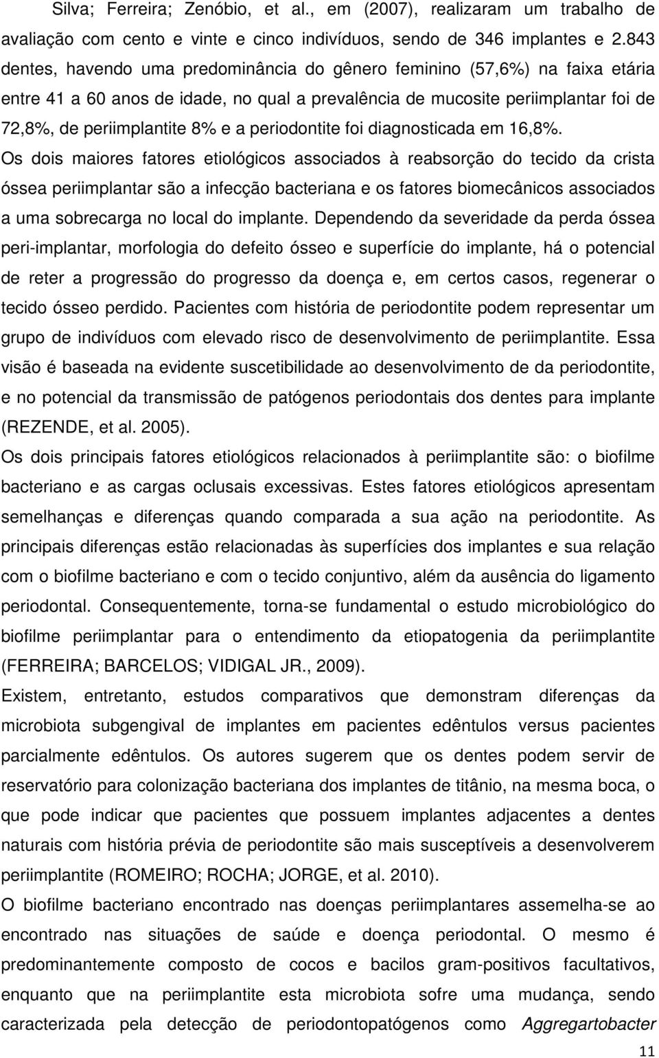 periodontite foi diagnosticada em 16,8%.