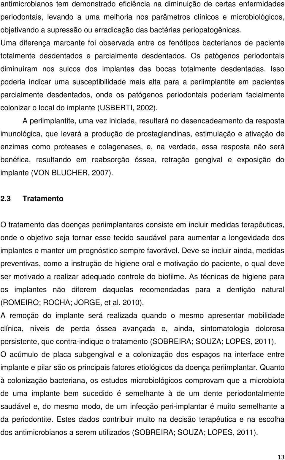 Os patógenos periodontais diminuíram nos sulcos dos implantes das bocas totalmente desdentadas.