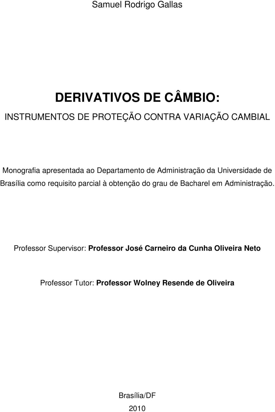 requisito parcial à obtenção do grau de Bacharel em Administração.