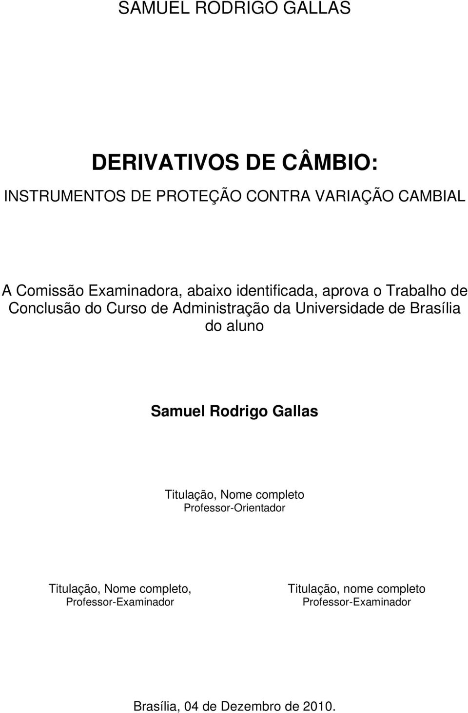 de Brasília do aluno Samuel Rodrigo Gallas Titulação, Nome completo Professor-Orientador Titulação, Nome