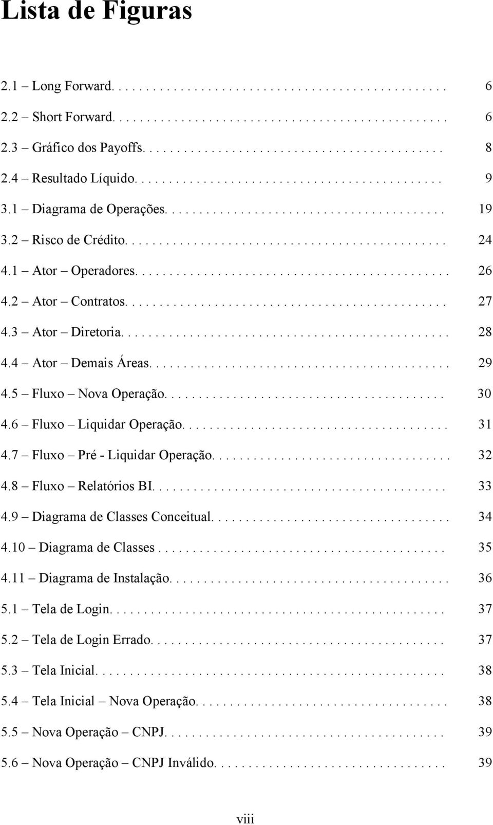 ............................................. 4.2 Ator Contratos............................................... 4.3 Ator Diretoria................................................ 4.4 Ator Demais Áreas.