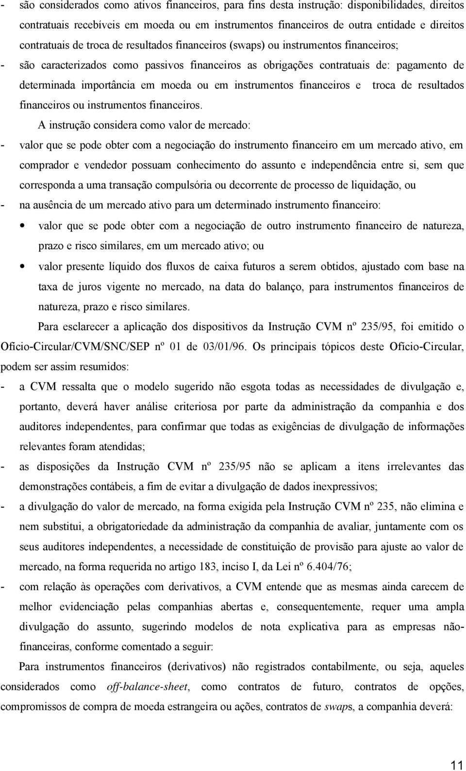 em moeda ou em instrumentos financeiros e troca de resultados financeiros ou instrumentos financeiros.