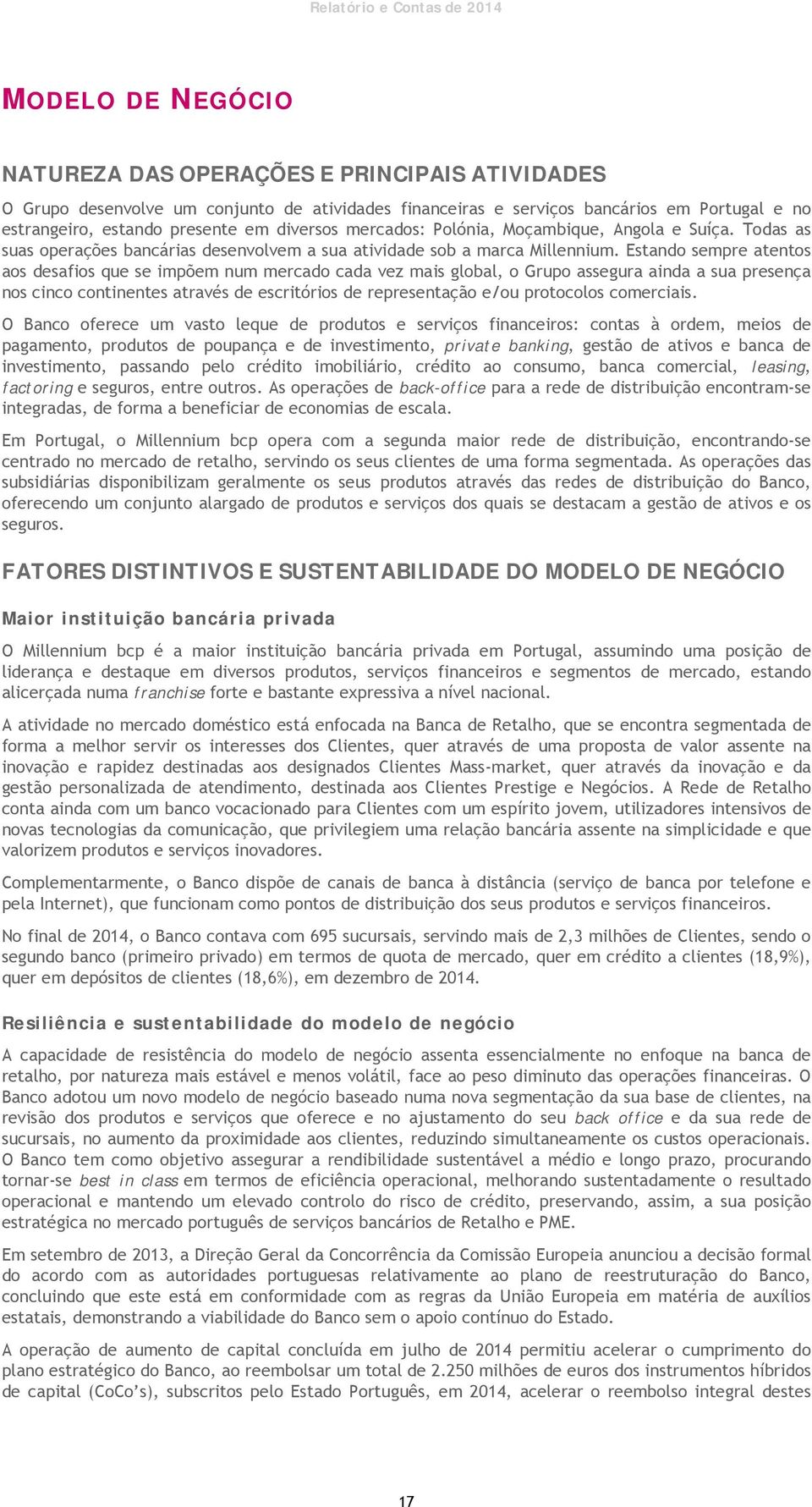 Estando sempre atentos aos desafios que se impõem num mercado cada vez mais global, o Grupo assegura ainda a sua presença nos cinco continentes através de escritórios de representação e/ou protocolos