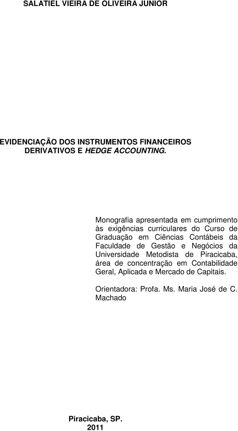 da Faculdade de Gestão e Negócios da Universidade Metodista de Piracicaba, área de concentração em