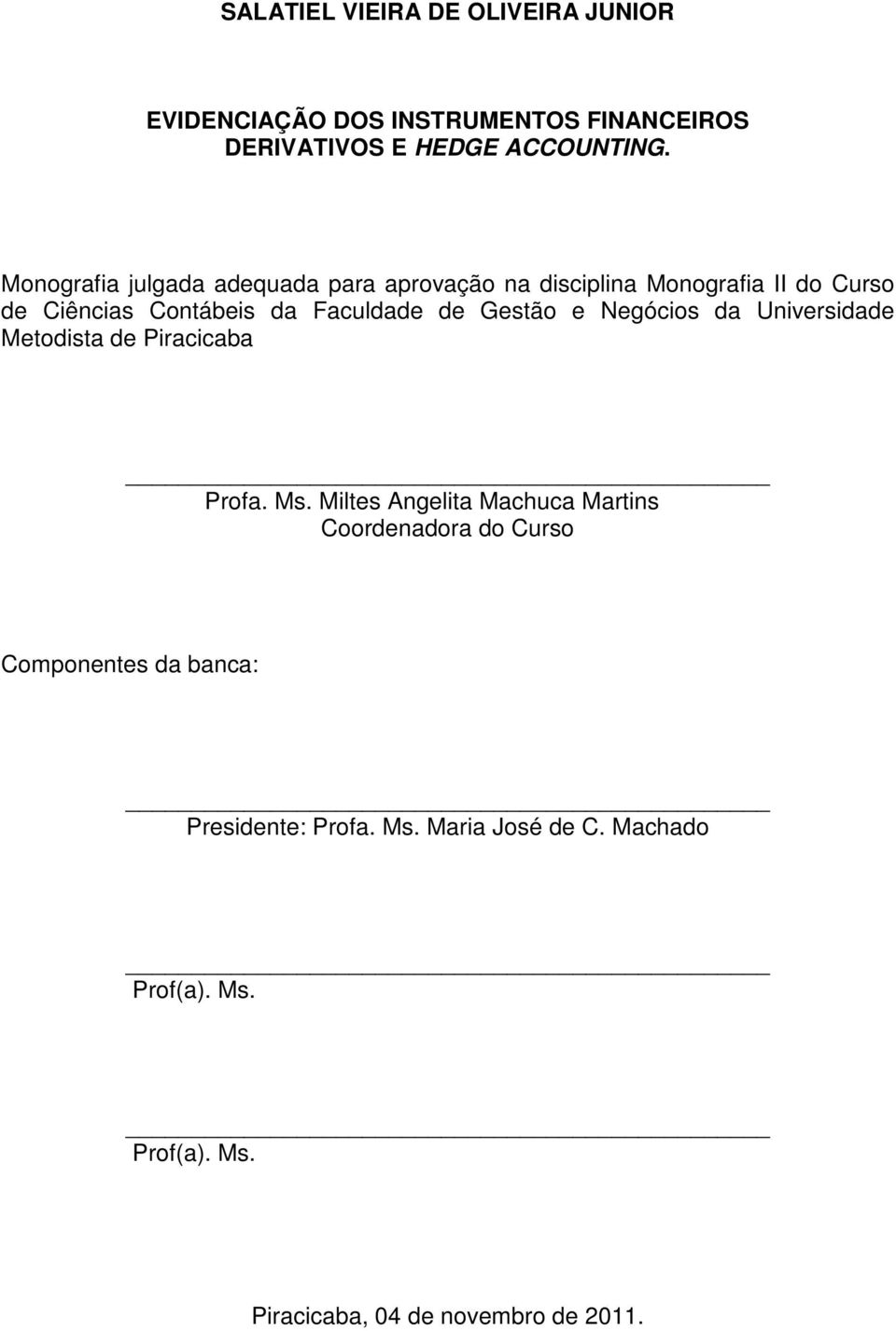 Gestão e Negócios da Universidade Metodista de Piracicaba Profa. Ms.