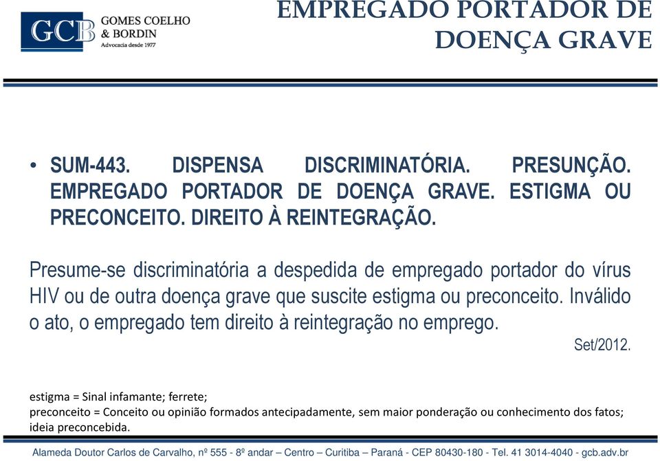 Presume-se discriminatória a despedida de empregado portador do vírus HIV ou de outra doença grave que suscite estigma ou preconceito.