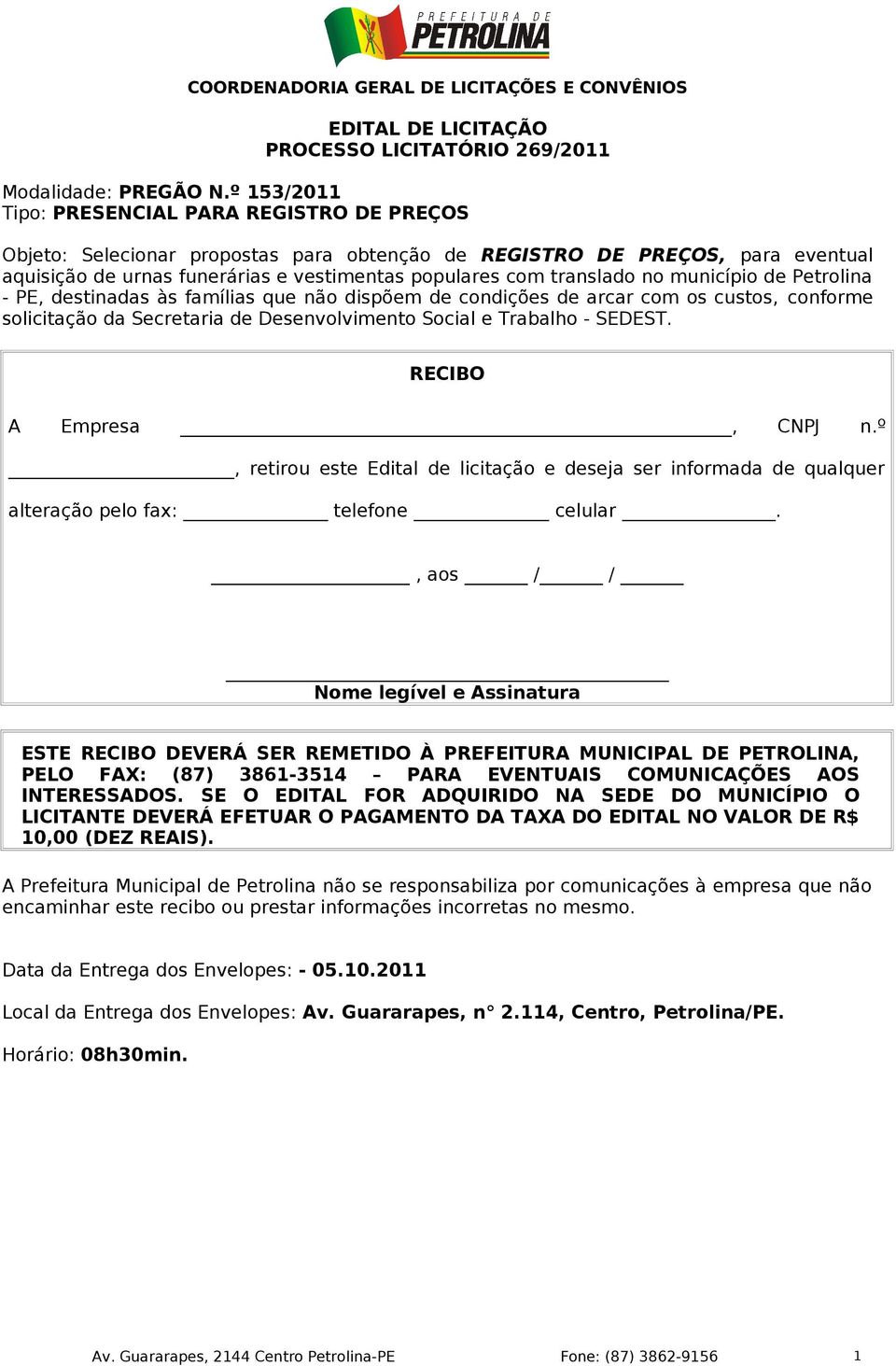 no município de Petrolina - PE, destinadas às famílias que não dispõem de condições de arcar com os custos, conforme solicitação da Secretaria de Desenvolvimento Social e Trabalho - SEDEST.