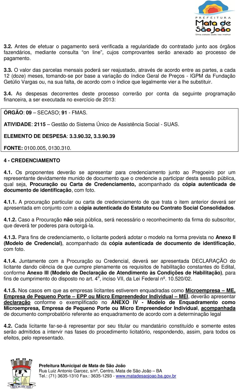 Vargas ou, na sua falta, de acordo com o índice que legalmente vier a lhe substituir. 3.4.