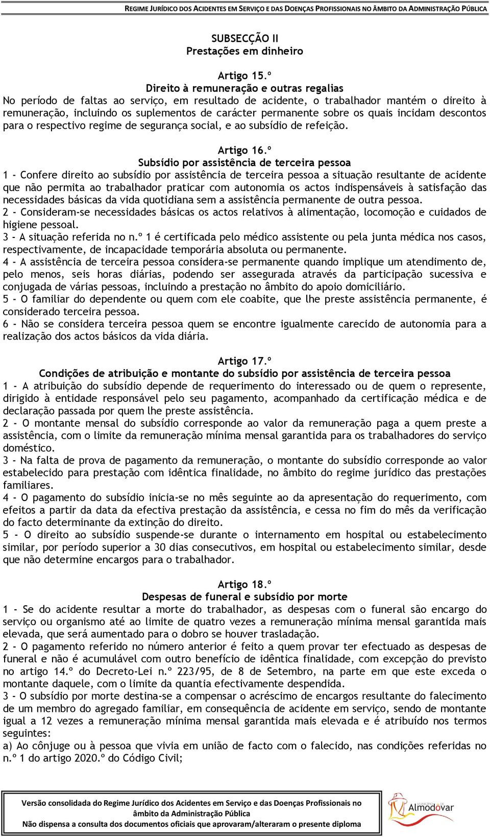 sobre os quais incidam descontos para o respectivo regime de segurança social, e ao subsídio de refeição. Artigo 16.