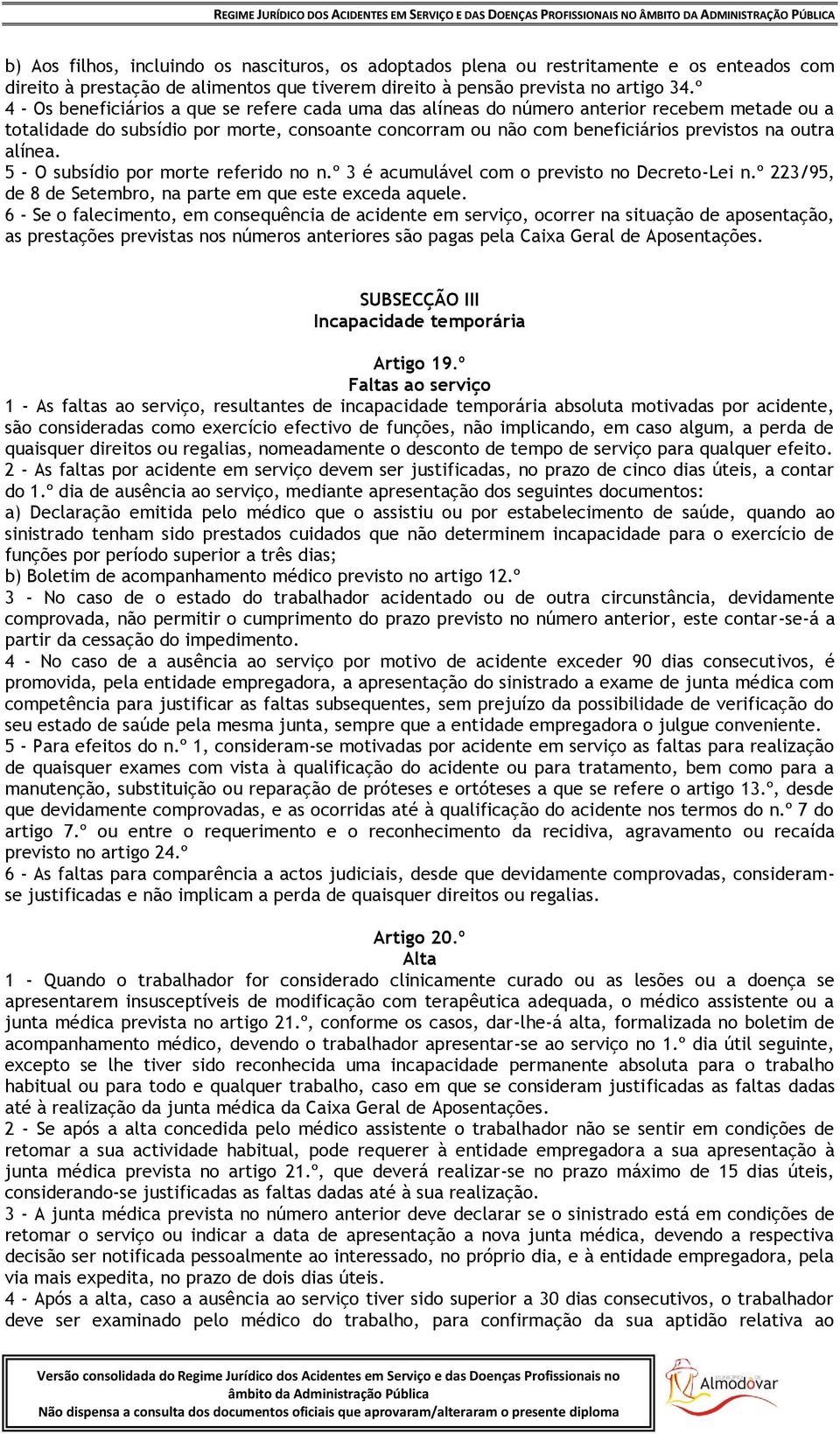 alínea. 5 - O subsídio por morte referido no n.º 3 é acumulável com o previsto no Decreto-Lei n.º 223/95, de 8 de Setembro, na parte em que este exceda aquele.