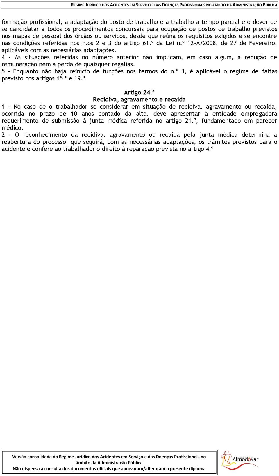 º 12-A/2008, de 27 de Fevereiro, aplicáveis com as necessárias adaptações.