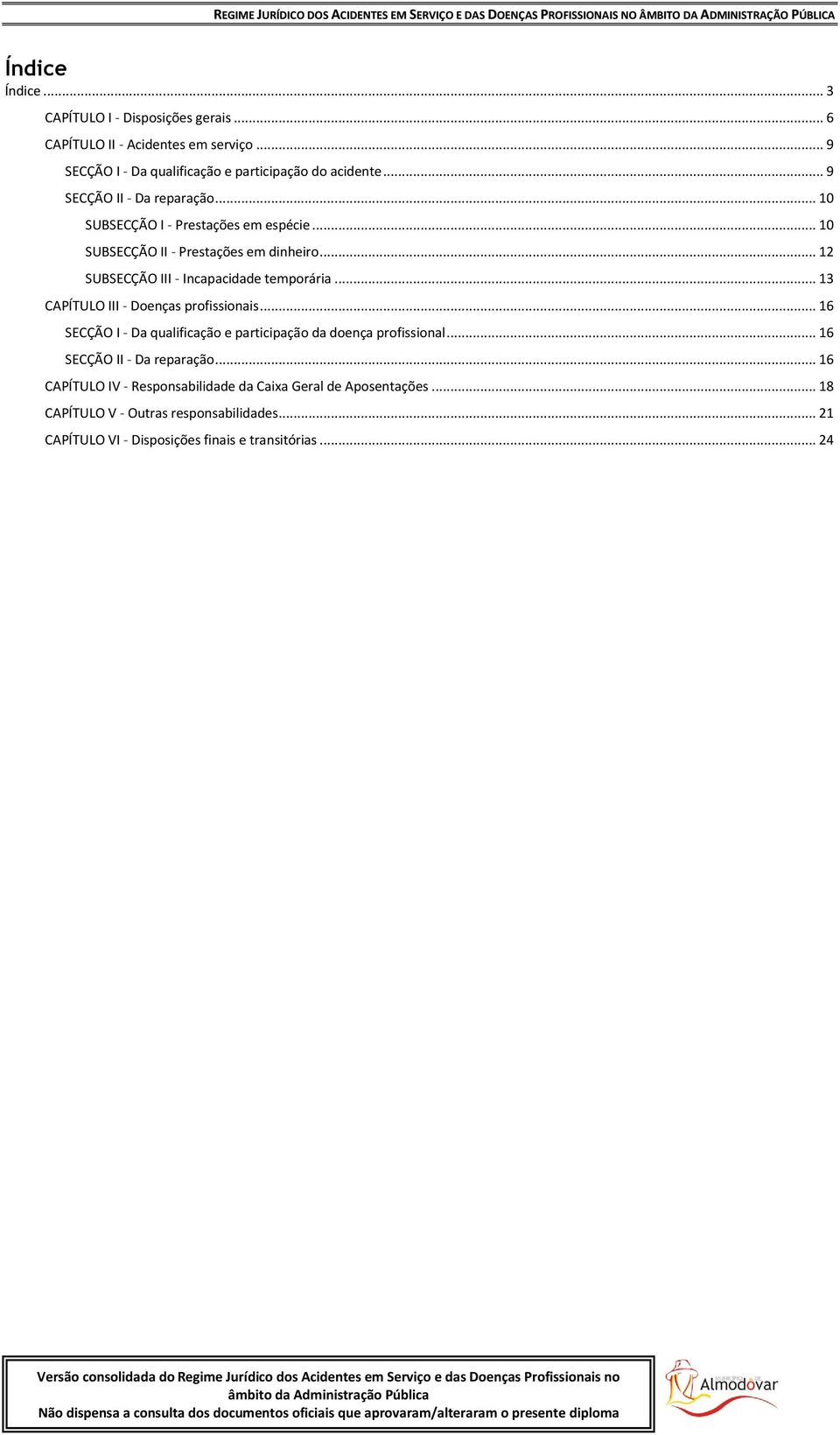.. 12 SUBSECÇÃO III - Incapacidade temporária... 13 CAPÍTULO III - Doenças profissionais.