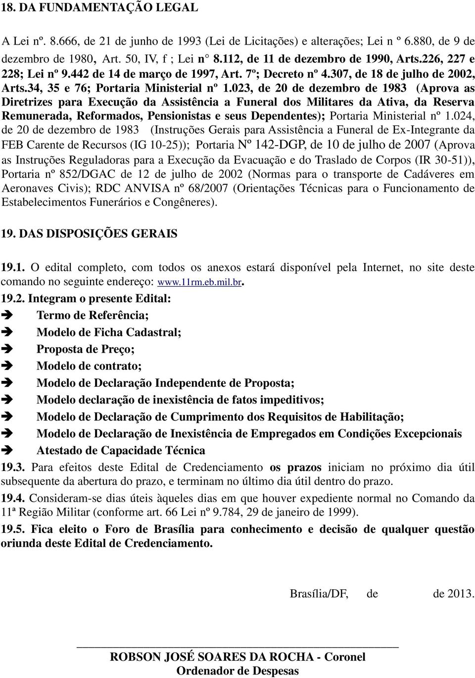 023, de 20 de dezembro de 1983 (Aprova as Diretrizes para Execução da Assistência a Funeral dos Militares da Ativa, da Reserva Remunerada, Reformados, Pensionistas e seus Dependentes); Portaria