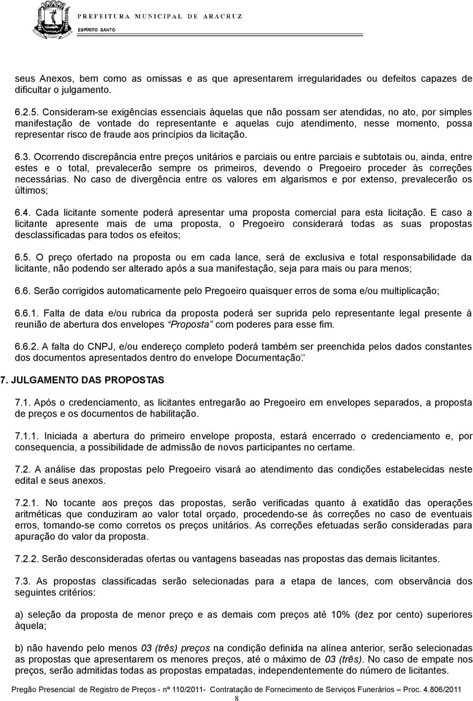 risco de fraude aos princípios da licitação. 6.3.